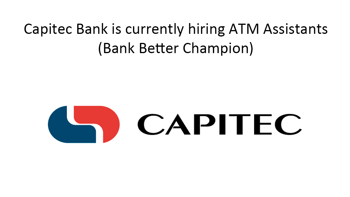 Capitec Bank is currently hiring ATM Assistants (Bank Better Champion)